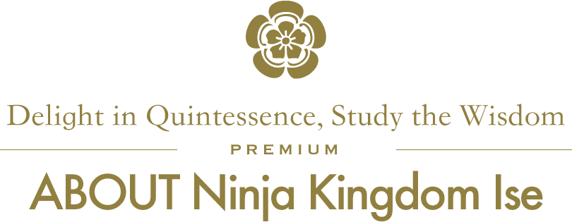 Delight in Quintessence, Study the Wisdom/PREMIUM/ABOUT Ninja Kingdom Ise