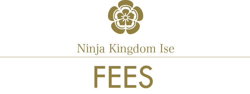 Ninja Kingdom Ise/FEE INFORMATION/fees