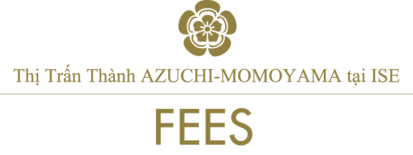 Thị trấn thành Azuchi Momoyama tại Ise/THÔNG TIN PHÍ DỊCH VỤ/fees